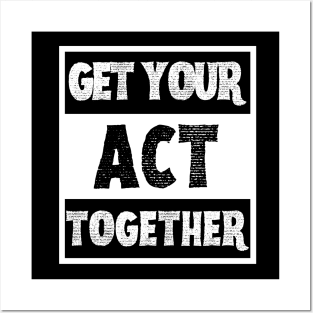 Get Your Act Together Posters and Art